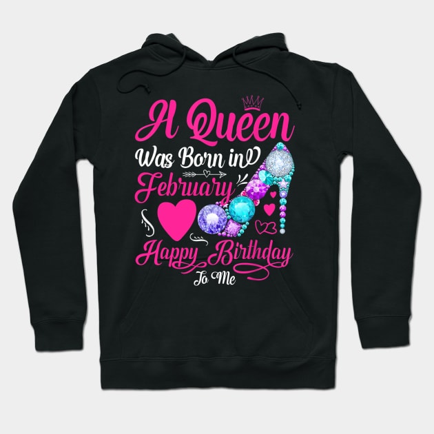 A Queen Was Born In February Happy Birthday To Me Hoodie by TATTOO project